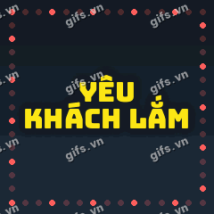 YÊU KHÁCH LẮM GIF