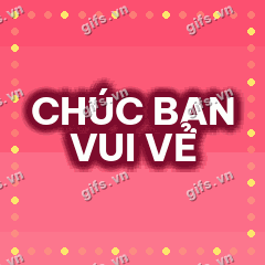 CHÚC BẠN VUI VẺ GIF