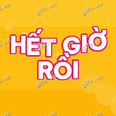 HẾT GIỜ RỒI GIF