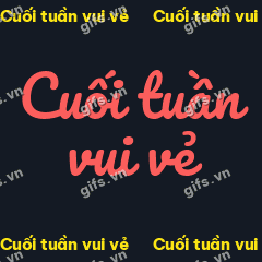 Cuối tuần vui vẻ GIF