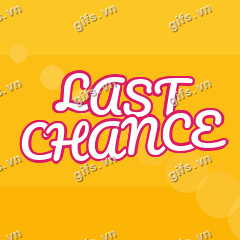 LAST CHANCE GIF
